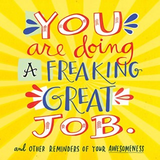 You Are Doing A Freaking Great Job.: And Other Reminders of Your Awesomeness (Paperback)